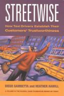 Streetwise: How Taxi Drivers Establish Customer's Trustworthiness di Diego Gambetta, Heather Hamill edito da RUSSELL SAGE FOUND