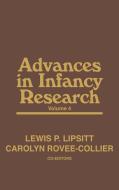 Advances in Infancy Research, Volume 4 di Harlene Hayne, Lewis P. Lipsitt, Unknown edito da Praeger