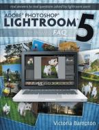 Adobe Photoshop Lightroom 5 - The Missing FAQ - Real Answers to Real Questions Asked by Lightroom Users di Victoria Bampton edito da The Lightroom Queen