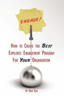 Engage! How to Create the Best Employee Engagement Program for Your Organization di Mary King edito da Carneros Press