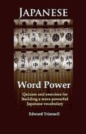 Japanese Word Power: Quizzes and Exercises for Building a More Powerful Japanese Vocabulary di Edward Trimnell edito da Beechmont Crest Publishing