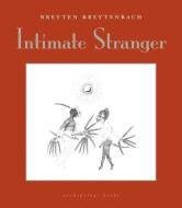 Intimate Stranger: A Writing Book di Breyten Breytenbach edito da ARCHIPELAGO BOOKS