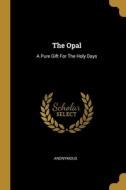 The Opal: A Pure Gift For The Holy Days di Anonymous edito da WENTWORTH PR