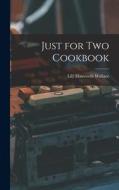 Just for Two Cookbook di Lily Haxworth Wallace edito da LIGHTNING SOURCE INC