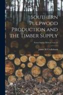 Southern Pulpwood Production and the Timber Supply; no.24 di James W. Cruikshank edito da LIGHTNING SOURCE INC