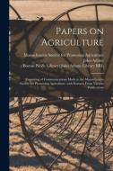 PAPERS ON AGRICULTURE : CONSISTING OF CO di MASSACHUSETTS SOCIET edito da LIGHTNING SOURCE UK LTD