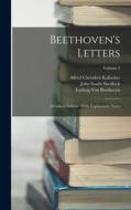 Beethoven's Letters: A Critical Edition: With Explanatory Notes; Volume 2 di Alfred Christlieb Kalischer, Ludwig van Beethoven, John South Shedlock edito da LEGARE STREET PR
