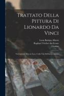 Trattato della pittura di Lionardo da Vinci: Nuovamente date in luce, colla vita dell'istesso autore di Da Vinci Leonardo edito da LEGARE STREET PR