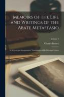 Memoirs of the Life and Writings of the Abate Metastasio: In Which Are Incorporated, Translations of His Principal Letters; Volume 2 di Charles Burney edito da LEGARE STREET PR