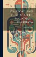 Symptoms and Treatment of Malignant Diarrhoea di William Marsden edito da LEGARE STREET PR