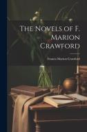 The Novels of F. Marion Crawford di Francis Marion Crawford edito da LEGARE STREET PR