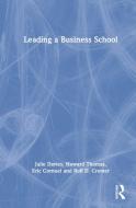 Leading A Business School di Julie Davies, Howard Thomas, Eric Cornuel, Rolf Cremer edito da Taylor & Francis Ltd