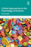 Critical Approaches To The Psychology Of Emotion di Simone Belli edito da Taylor & Francis Ltd