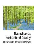 Massachusetts Horticultural Society edito da Bibliolife