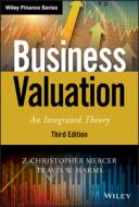 Business Valuation: An Integrated Theory di Z. Christopher Mercer, Travis W. Harms edito da WILEY