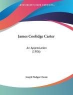 James Coolidge Carter: An Appreciation (1906) di Joseph Hodges Choate edito da Kessinger Publishing