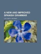 A New and Improved Spanish Grammar di Luis Josef a. McHenry edito da Rarebooksclub.com