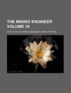 The Mining Engineer Volume 16 di Institution Of Mining Engineers edito da Rarebooksclub.com