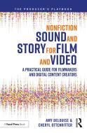 Nonfiction Sound and Story for Film and Video: A Practical Guide for Filmmakers and Digital Content Creators di Amy Delouise, Cheryl Ottenritter edito da FOCAL PR