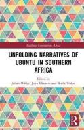 Unfolding Narratives of Ubuntu in Southern Africa di Julian Müller edito da Taylor & Francis Ltd