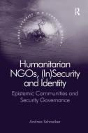 Humanitarian NGOs, (In)Security and Identity di Andrea Schneiker edito da Taylor & Francis Ltd