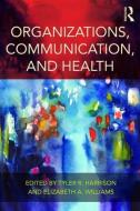 Organizations, Communication, and Health di Tyler R. Harrison edito da Routledge
