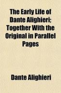 The Early Life Of Dante Alighieri; Toget di Dante Alighieri edito da General Books