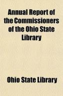 Annual Report Of The Commissioners Of Th di Ohio State Library edito da Rarebooksclub.com