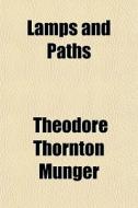 Lamps And Paths di Theodore Thornton Munger edito da General Books Llc