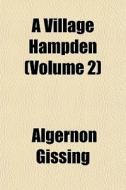 A Village Hampden Volume 2 di Algernon Gissing edito da General Books