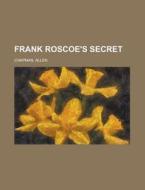 Frank Roscoe's Secret di Allen Chapman edito da Rarebooksclub.com