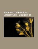 Journal Of Biblical Literature (volume 39) di Books Group edito da General Books Llc