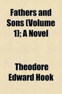 Fathers And Sons (volume 1); A Novel di Theodore Edward Hook edito da General Books Llc