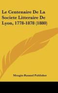Le Centenaire de La Societe Litteraire de Lyon, 1778-1878 (1880) di Publisher Mougin-Rusand Publisher, Mougin-Rusand Publisher edito da Kessinger Publishing