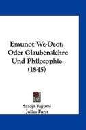 Emunot We-Deot: Oder Glaubenslehre Und Philosophie (1845) di Saadja Fajjumi edito da Kessinger Publishing