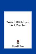 Bernard of Clairvaux as a Preacher di Richard S. Storrs edito da Kessinger Publishing