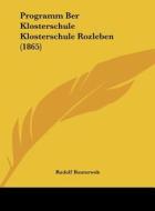 Programm Ber Klosterschule Klosterschule Rozleben (1865) di Rudolf Bouterwek edito da Kessinger Publishing