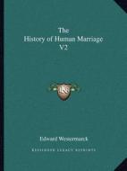 The History of Human Marriage V2 di Edward Westermarck edito da Kessinger Publishing