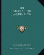 The Wreck of the Golden Mary di Charles Dickens edito da Kessinger Publishing