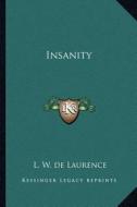 Insanity di L. W. de Laurence edito da Kessinger Publishing