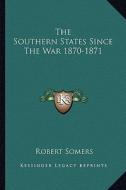 The Southern States Since the War 1870-1871 di Robert Somers edito da Kessinger Publishing