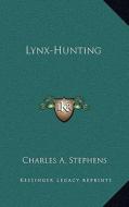 Lynx-Hunting di Charles A. Stephens edito da Kessinger Publishing