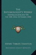 The Entomologist's Weekly Intelligencer V4: For 1858, April-September (1858) di Henry Tibbats Stainton edito da Kessinger Publishing