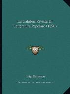 La Calabria Rivista Di Letteratura Popolare (1890) di Luigi Bruzzano edito da Kessinger Publishing