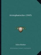 Aristophanisches (1845) di Julius Richter edito da Kessinger Publishing