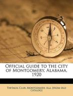 Official guide to the city of Montgomery, Alabama, 1920 di Montgomery Tintagil Club edito da Nabu Press