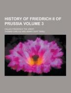 History Of Friedrich Ii Of Prussia; Called Frederick The Great Volume 3 di Thomas Carlyle edito da Theclassics.us
