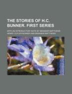 The Stories of H.C. Bunner. First Series; With an Introductory Note by Brander Matthews di Henry Cuyler Bunner edito da Rarebooksclub.com