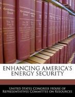 Enhancing America\'s Energy Security edito da Bibliogov