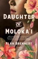 DAUGHTER OF MOLOKA'I di ALAN BRENNERT edito da MACMILLAN USA INTERNATIONAL ED